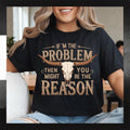 If I’m the Problem You might be the REASON